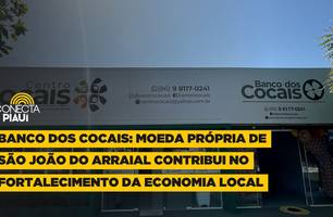 Banco dos Cocais: moeda própria de São João do Arraial contribui no fortalecimento da economia local (Foto: Conecta Piauí)